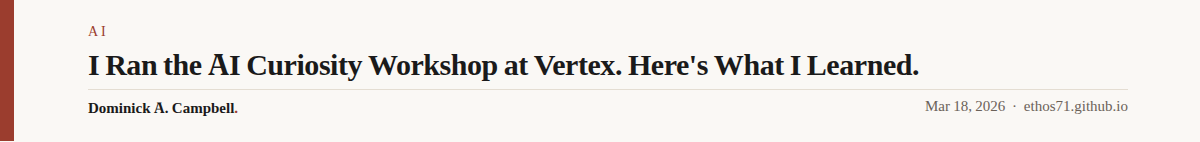 I Ran the AI Curiosity Workshop at Vertex. Here’s What I Learned.